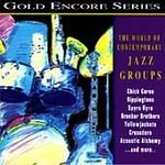 Gold Encore Series - The World of Contemporary Jazz Groups by  The Rippingtons, Acoustic Alchemy, Spyro Gyra, The Crusaders, and The Brecker Brothers 