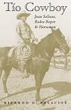 Tio Cowboy: Juan Salinas, Rodeo Roper and Horseman (Fronteras Series, sponsored by Texas A&M International University)