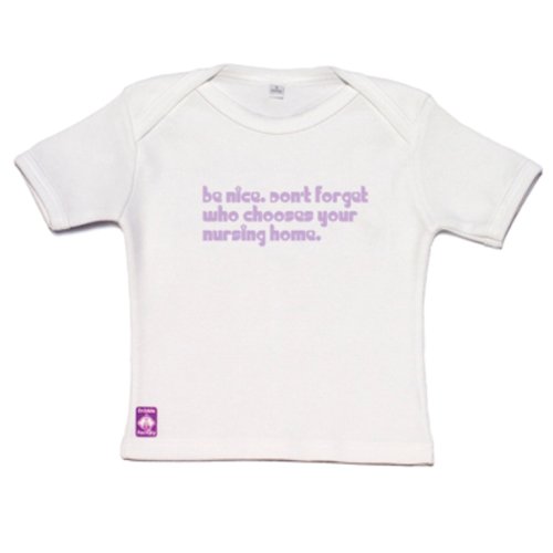 Childrens Toyshop   : Dribble Factory : Be Nice, Don't Forget Who Chooses Your Nursing Home White T-shirt (18 months)