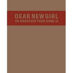 Dear New Girl or Whatever Your Name Is
