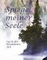 Spiegel meiner Seele. Lyrik der besonderen Art. Gedichtsammlung