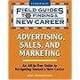 Advertising, Sales, and Marketing (The Field Guides to Finding a New Career)