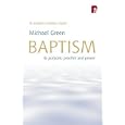  Baptism: It's Purpose, Practice and Power  by Michael Green
