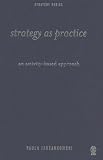 Strategy as Practice: An Activity Based Approach (SAGE Strategy series)