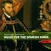 Classical Music : Music for the Spanish Kings