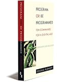 Program or Be Programmed: Ten Commands for a Digital Age