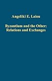 Byzantium and the other : relations and exchanges