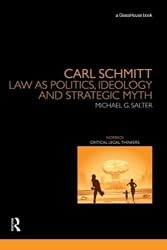 Carl Schmitt: Law as Politics, Ideology and Strategic Myth (Nomikoi Critical Legal Thinkers)