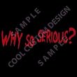 WHY SO SERIOUS...