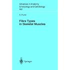 Fibre Types in Skeletal Muscles (Advances in Anatomy, Embryology and Cell Biology) by Karla Punkt
