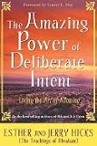The Amazing Power of Deliberate Intent: Living the Art of Allowing