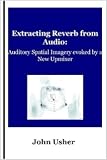 Extracting Reverb from Audio: Auditory Spatial Imagery evoked by a New Upmixer
