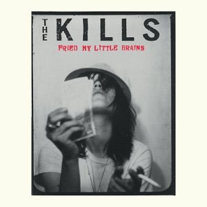 The Kills - Fried My Little Brains - Zortam Music