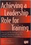 Achieving a Leadership Role for Training: How to Use the Baldrige Criteria and Iso Standards to Keep the Training Function Competitive
