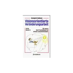 Visionsorientierte Ver�nderungsarbeit VoVa, Bd.2, Zwanzig neue NLP-Techniken in einem Gesamtmodell
