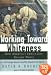 Working Toward Whiteness: How America's Immigrants Became White: The Strange Journey from Ellis Island to the Suburbs
