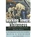 Working Toward Whiteness: How America's Immigrants Became White - The Strange Journey from Ellis Island to the Suburbs