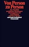 Von Person zu Person: Zur Moralit&auml;t pers&ouml;nlicher Beziehungen (suhrkamp taschenbuch wissenschaft) - 