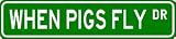 WHEN PIGS FLY Street Sign ~ Custom Aluminum Street Signs