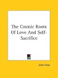 The Cosmic Roots of Love and Self-sacrifice