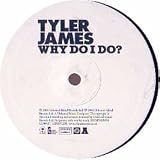 TYLER JAMES / WHY DO I DO