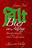Altbier im Alltag. Biergeschichte vom Niederrhein-