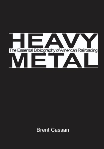 Heavy Metal: the Essential Bibliography of American Railroading Volume 2