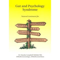 Gut and Psychology Syndrome: Natural Treatment for Autism,ADD/ADHD,Dyslexia,Dyspraxia,Depression,Schizophrenia