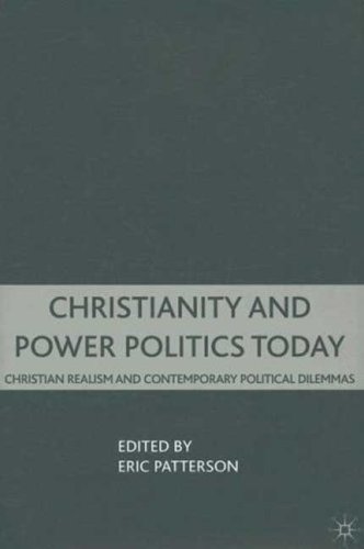 Christianity and Power Politics Today: Christian Realism and Contemporary Political Dilemmas