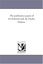 The posthumous papers of the Pickwick club. By Charles Dickens.