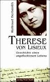 Therese von Lisieux: Geschichte eines angefochtenen Lebens - Waltraud Herbstrith