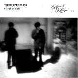 Astrakan Cafe - Anouar Brahem