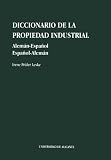 Diccionario de la propiedad industrial. Alemán-español/español-alemán (Spanish Edition)