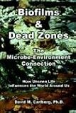 Biofilms & Dead Zones: The Microbe-Environment Connection:  How Unseen Life Influences the World Around Us