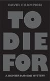 To Die for: A Bomber Hanson Mystery