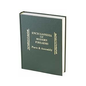 Encyclopedia of Modern Firearms: Parts and Assembly by 