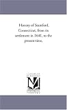 History of Stamford, Connecticut, from its settlement in 1641, to the present time,