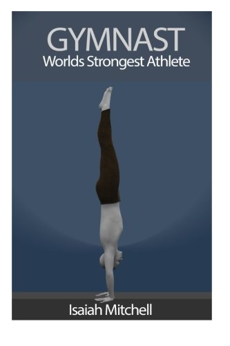 Gymnast. Worlds Strongest Athlete.