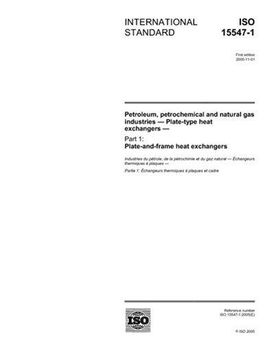 ISO 15547-1:2005, Petroleum, petrochemical and natural gas industries - Plate-type heat exchangers - Part 1: Plate-and-frame heat exchangers