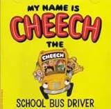 My Name Is Cheech, the School Bus Driver
