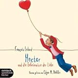 Hector und die Geheimnisse der Liebe. 4 CDs - Francois Lelord