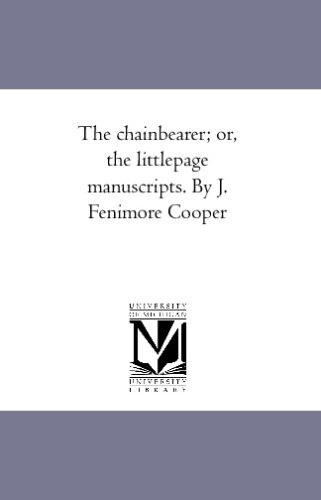 The chainbearer; or, the littlepage manuscripts. By J. Fenimore Cooper