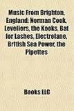 Music from Brighton, England: Norman Cook, Levellers, the Kooks, Bat for Lashes, Electrelane, British Sea Power, the Pipettes-