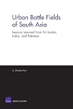 Urban Battle Fields of South Asia: Lessons Learned from Sri Lanka, India and Pakistan