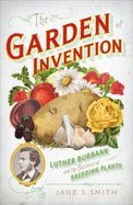 garden of invention luther burbank  the business of breeding plants 09 by smith jane s hardcover 2009