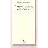 L'organizzazione economica. Imprese, mercati e controllo politicodi Oliver E. Williamson
