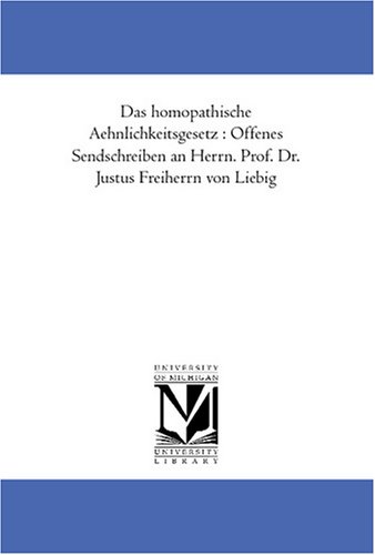 Das homoeopathische Aehnlichkeitsgesetz : Offenes Sendschreiben an Herrn. Prof. Dr. Justus Freiherrn von Liebig