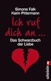 Ich ruf dich an ...: Das Schwarzbuch der Liebe - Simone Falk, Karin Pittermann