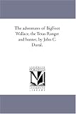 The Adventures of Big-Foot Wallace, the Texas Ranger and Hunter, by John C. Duval.