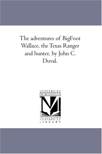 The Adventures of Big-Foot Wallace, the Texas Ranger and Hunter, by John C. Duval.
